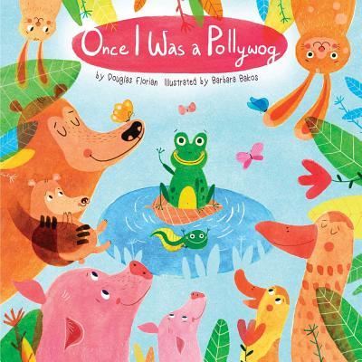 Once I was a pollywog - Douglas Florian - Kirjat - Little Bee Books Inc. - 9781499801415 - tiistai 3. toukokuuta 2016