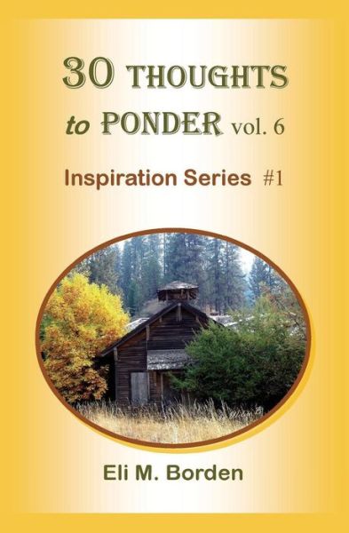 30 Thoughts to Ponder Vol. 6: Inspiration Series #1 - Eli M Borden Phd - Książki - Createspace - 9781500145415 - 12 czerwca 2014