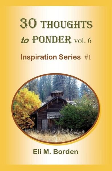 Cover for Eli M Borden Phd · 30 Thoughts to Ponder Vol. 6: Inspiration Series #1 (Paperback Book) (2014)