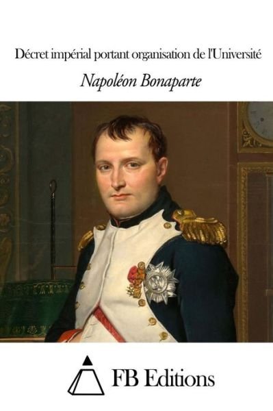 Cover for Napoleon Bonaparte · Decret Imperial Portant Organisation De L'universite (Paperback Book) (2014)