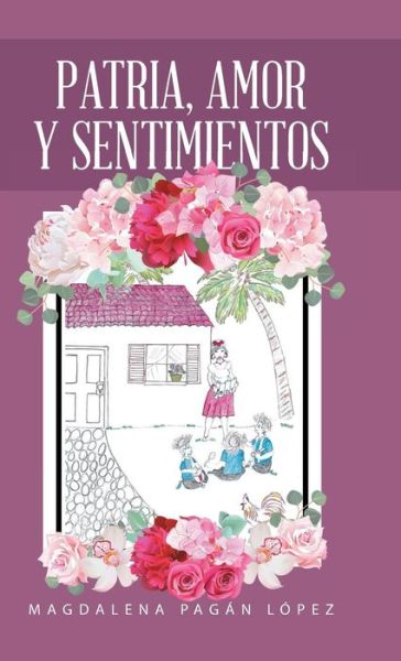 Cover for Magdalena Pagan Lopez · Patria, Amor Y Sentimientos (Hardcover Book) (2017)