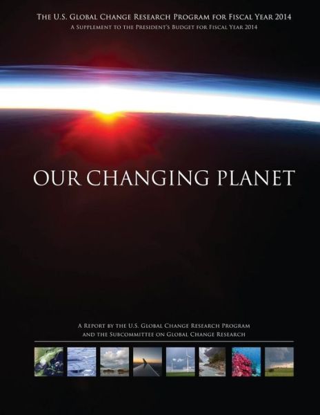 Our Changing Planet: the U.s. Global Change Research Program for Fiscal Year 2014 - Council, National Science and Technology - Livres - Createspace - 9781507753415 - 29 janvier 2015