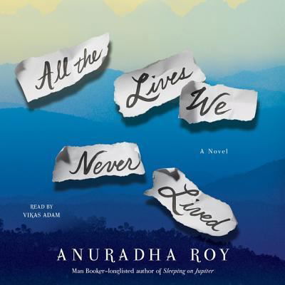 Cover for Anuradha Roy · All the Lives We Never Lived (CD) (2018)