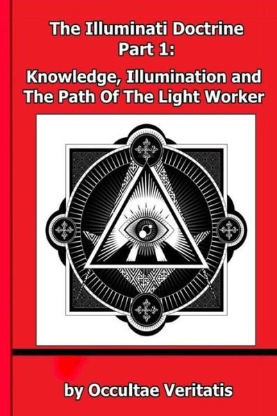 Cover for Occultae Veritatis · The Illuminati Doctrine - Part 1: Knowledge, Illumination and the Path of the Light Worker (Pocketbok) (2015)