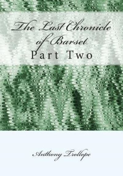 The Last Chronicle of Barset: Part Two - Trollope, Anthony, Ed - Books - Createspace - 9781514191415 - June 10, 2015