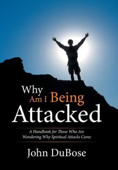 Cover for John Dubose · Why Am I Being Attacked (Hardcover Book) (2016)