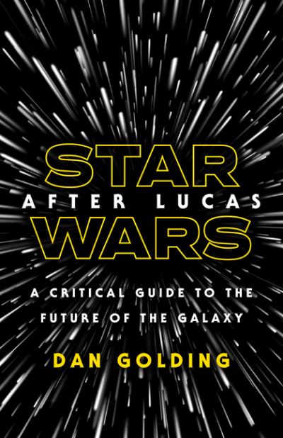 Cover for Dan Golding · Star Wars after Lucas: A Critical Guide to the Future of the Galaxy (Paperback Book) (2023)