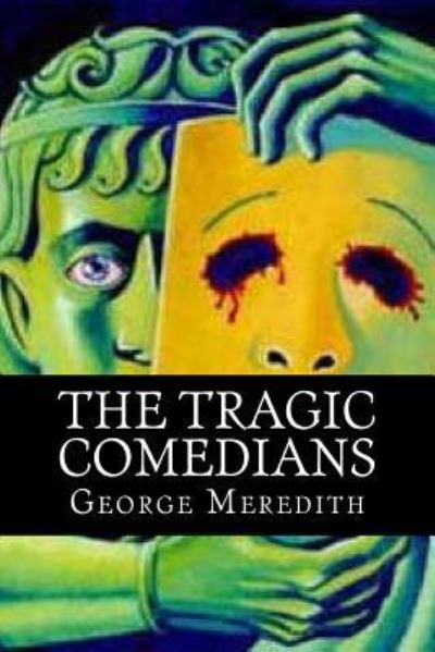 The Tragic Comedians - George Meredith - Kirjat - Createspace Independent Publishing Platf - 9781519493415 - maanantai 23. marraskuuta 2015