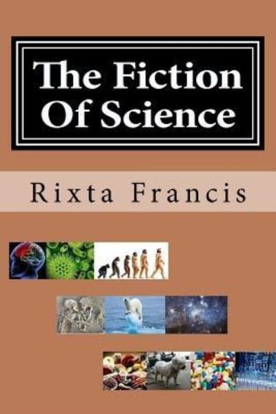 Cover for Rixta Corona Francis · The Fiction Of Science - Large Print (Pocketbok) (2015)