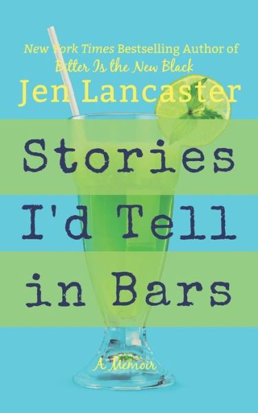 Stories I'd Tell in Bars - Jen Lancaster - Kirjat - Independently Published - 9781521894415 - perjantai 21. heinäkuuta 2017