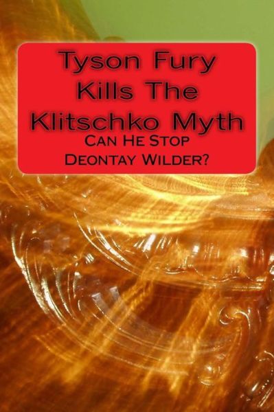 Tyson Fury Kills the Klitschko Myth - Dr Philip Brown - Książki - Createspace Independent Publishing Platf - 9781523241415 - 21 stycznia 2016