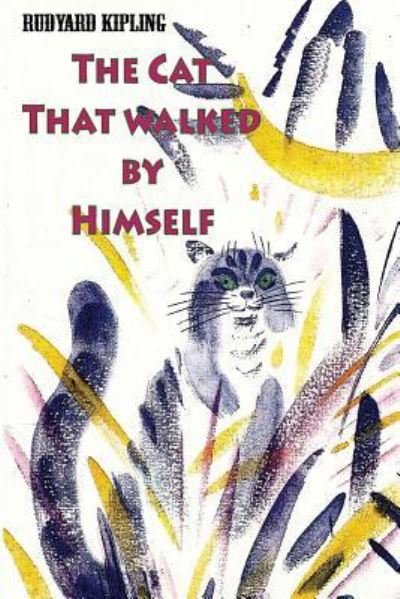 The Cat That walked by Himself - Rudyard Kipling - Książki - Createspace Independent Publishing Platf - 9781523746415 - 29 stycznia 2016