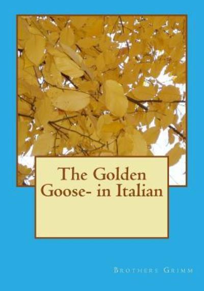 Cover for Brothers Grimm · The Golden Goose- in Italian (Pocketbok) (2016)