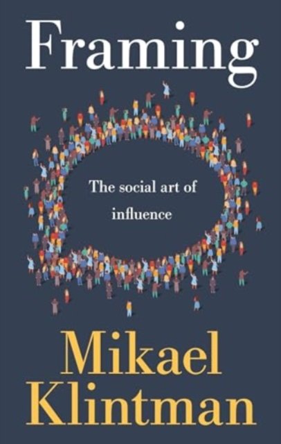 Cover for Mikael Klintman · Framing: The Social Art of Influence (Hardcover bog) (2025)