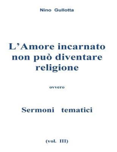 Cover for Antonino Gullotta · L'Amore incarnato non puo' diventare religione (Paperback Book) (2016)