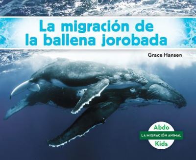 Cover for Grace Hansen · La migración de la ballena jorobada (Buch) (2017)