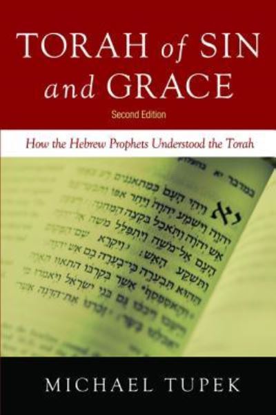 Torah of Sin and Grace, Second Edition: How the Hebrew Prophets Understood the Torah - Michael Tupek - Books - Resource Publications (CA) - 9781532601415 - July 21, 2016