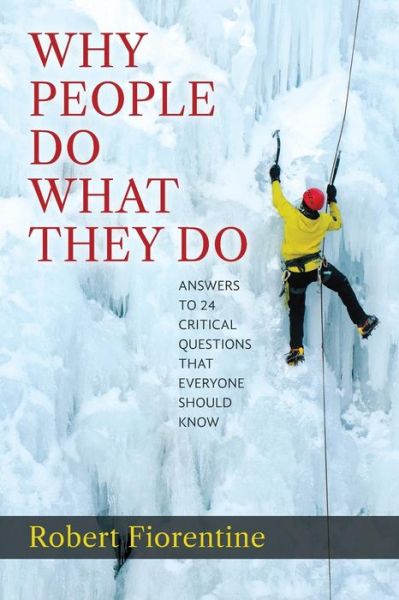 Robert Fiorentine · Why People Do What They Do Answers to 24 Critical Questions That Everyone Should Know (Paperback Book) (2017)