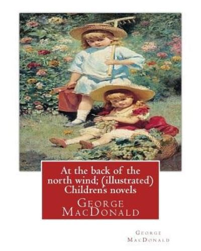 At the back of the north wind; by George MacDonald  Children's novels - George MacDonald - Boeken - Createspace Independent Publishing Platf - 9781535332415 - 17 juli 2016