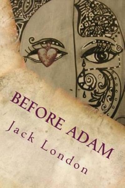 Before Adam - Jack London - Books - Createspace Independent Publishing Platf - 9781535361415 - July 18, 2016