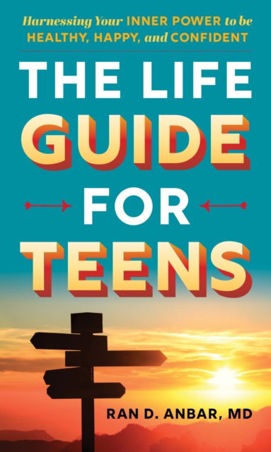 Cover for Ran D. Anbar · The Life Guide for Teens: Harnessing Your Inner Power to be Healthy, Happy, and Confident (Hardcover Book) (2025)