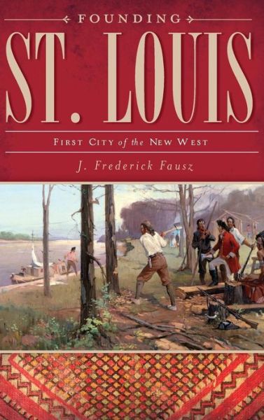 Cover for J Frederick Fausz · Founding St. Louis (Hardcover Book) (2011)