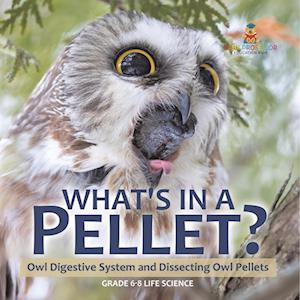 Cover for Baby Professor · What's in a Pellet? Owl Digestive System and Dissecting Owl Pellets Grade 6-8 Life Science (Book) (2024)