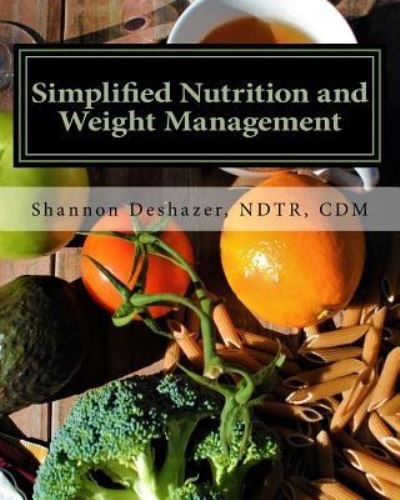 Cover for Ndtr CDM Shannon Deshazer · Simplified Nutrition and Weight Management (Paperback Book) (2017)
