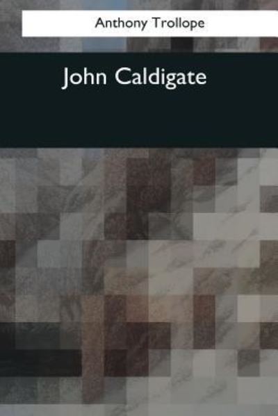 John Caldigate - Anthony Trollope - Books - Createspace Independent Publishing Platf - 9781544086415 - March 16, 2017