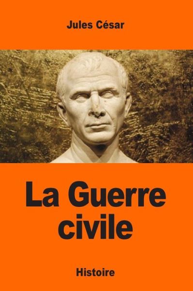 La Guerre civile - Jules César - Kirjat - Createspace Independent Publishing Platf - 9781544776415 - sunnuntai 19. maaliskuuta 2017