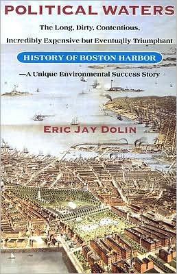 Cover for Eric Jay Dolin · Political Waters: The Long, Dirty, Contentious, Incredibly Expensive But Eventually Triumphant History of Boston Harbor - a Unique Environmental Success Story (Paperback Book) (2008)