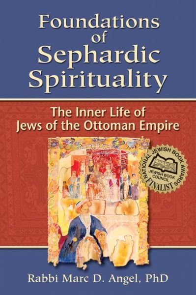 Marc D. Angel · Foundations of Sephardic Spirituality: The Inner Life of Jews of the Ottoman Empire (Paperback Book) (2009)