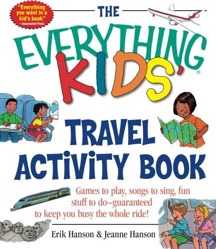 Cover for Jeanne Hanson · The Everything Kids' Travel Activity Book: Games to Play, Songs to Sing, Fun Stuff to Do -  Guaranteed to Keep You Busy the Whole Ride! (Paperback Book) (2002)