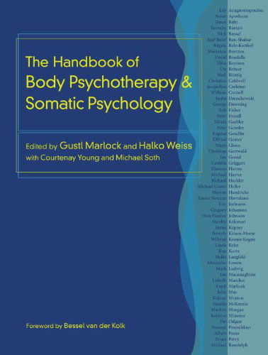 The Handbook of Body Psychotherapy and Somatic Psychology - Gustl Marlock - Kirjat - North Atlantic Books,U.S. - 9781583948415 - tiistai 8. joulukuuta 2015