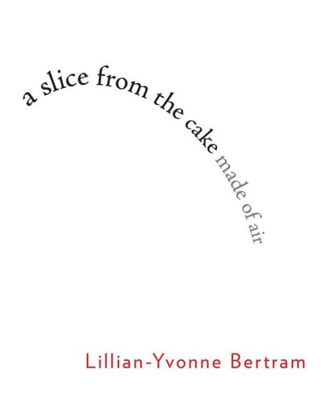 Cover for Lillian-Yvonne Bertram · A Slice from the Cake Made of Air (Paperback Book) (2016)