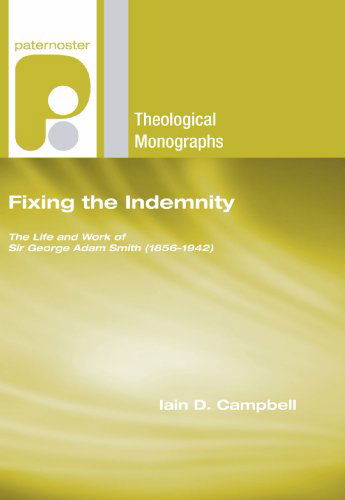 Cover for Iain D. Campbell · Fixing the Indemnity: the Life and Work of Sir George Adam Smith (18561942) (Paternoster Theological Monographs) (Paperback Bog) (2007)