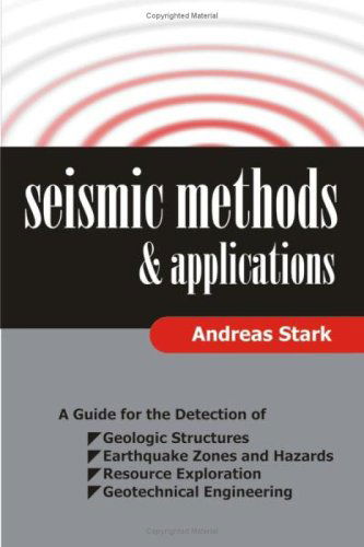 Cover for Andreas Stark · Seismic Methods and Applications: a Guide for the Detection of Geologic Structures, Earthquake Zones and Hazards, Resource Exploration, and Geotechnical Engineering (Hardcover Book) (2008)