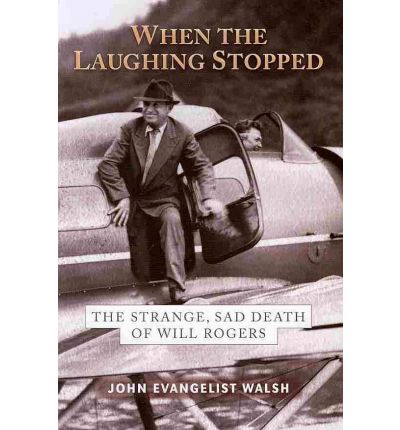 Cover for John Evangelist Walsh · When the Laughing Stopped: The Strange, Sad Death of Will Rogers (Paperback Book) (2011)