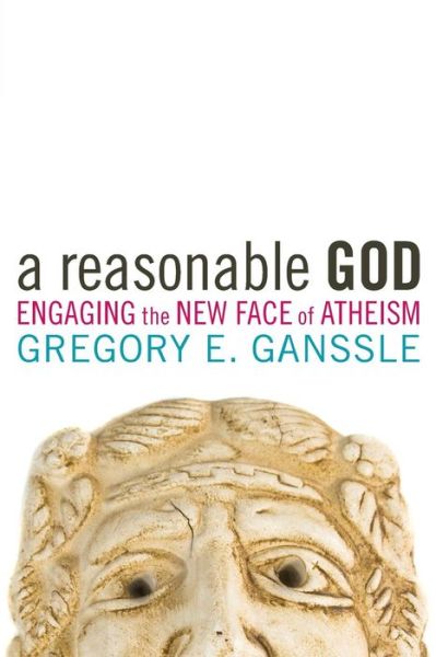 Cover for Gregory E. Ganssle · A Reasonable God: Engaging the New Face of Atheism (Paperback Book) (2009)