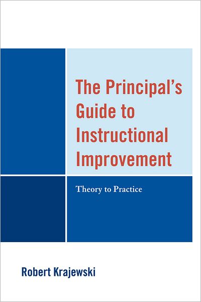 The Principal's Guide to Instructional Improvement: Theory to Practice - Robert Krajewski - Books - Rowman & Littlefield - 9781610486415 - March 29, 2012