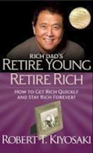 Cover for Robert T. Kiyosaki · Rich Dad's Retire Young Retire Rich: How to Get Rich Quickly and Stay Rich Forever! (Pocketbok) (2012)