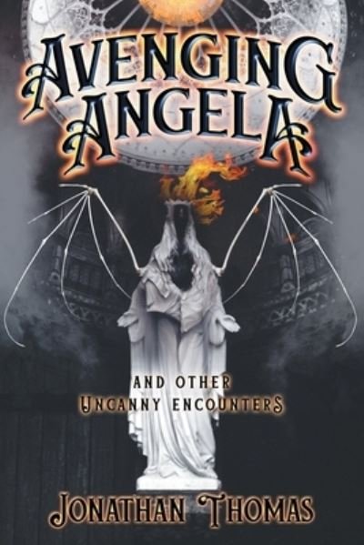 Cover for Jonathan Thomas · Avenging Angela and Other Uncanny Encounters (Paperback Book) (2021)
