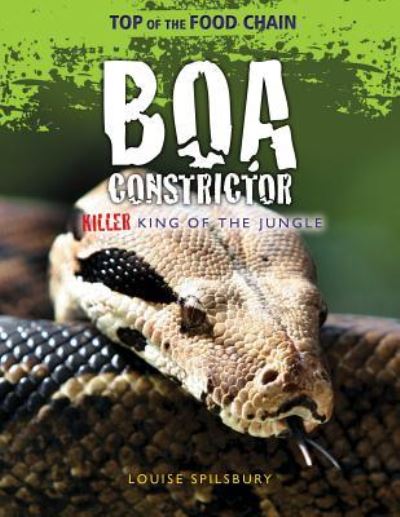 Boa constrictor killer king of the jungle - Louise Spilsbury - Books - Windmill Books - 9781615337415 - July 30, 2013