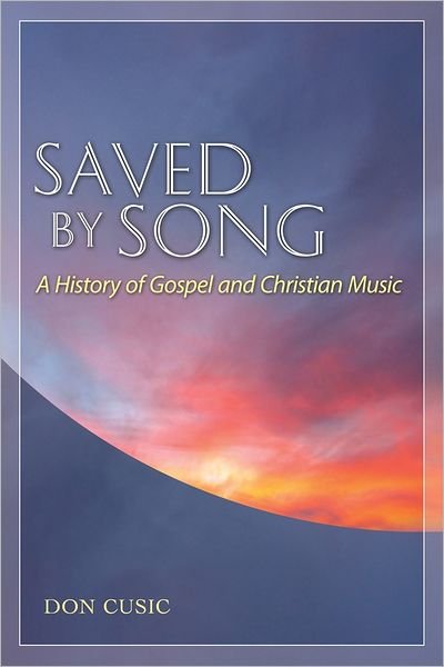 Saved by Song: a History of Gospel and Christian Music (American Made Music) - Don Cusic - Books - University Press of Mississippi - 9781617036415 - September 25, 2012