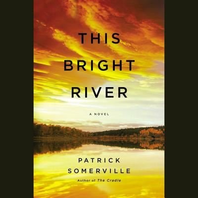 Cover for Patrick Somerville · This Bright River (N/A) (2012)