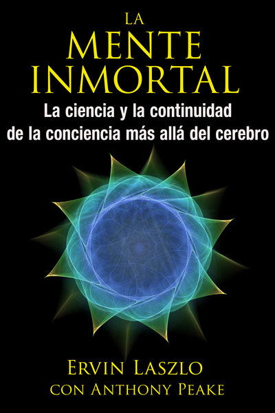 Cover for Ervin Laszlo · La mente inmortal: La ciencia y la continuidad de la conciencia mas alla del cerebro (Paperback Book) (2016)