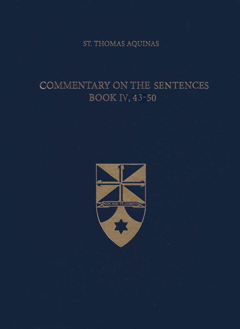 Cover for Thomas Aquinas · Commentary on the Sentences, Book IV, 43-50 - Latin-English Opera Omnia (Hardcover Book) (2018)