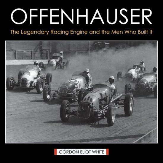 Cover for Gordon Eliot White · Offenhauser: the Legendary Racing Engine and the men Who Built It (Paperback Book) (2015)