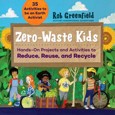 Cover for Robin Greenfield · Zero Waste Kids: Hands-On Projects and Activities to Reduce, Reuse, and Recycle (Paperback Book) (2022)