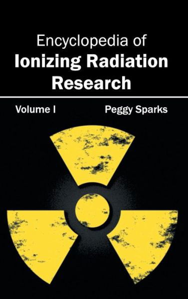 Cover for Peggy Sparks · Encyclopedia of Ionizing Radiation Research: Volume I (Hardcover Book) (2015)